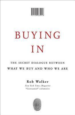 Buying in: The Secret Dialogue Between What We Buy and Who We Are