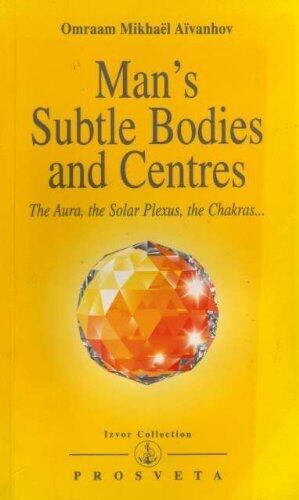 Man's Subtle Bodies and Centres: The Aura, the Solar Plexus, the Chakras