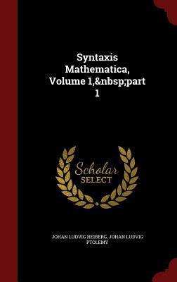 Syntaxis Mathematica, Volume 1, part 1