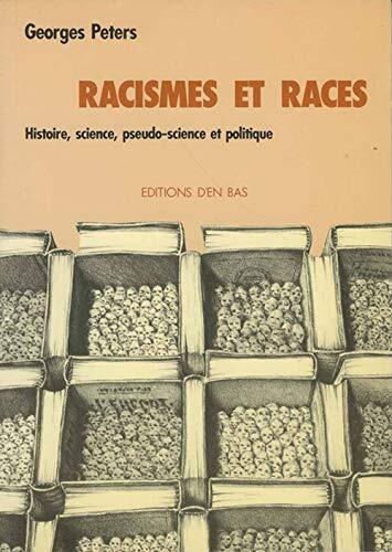 RACISMES ET RACES - HISTOIRE, SCIENCE, PSEUDO-SCIENCE ET POLITIQUE