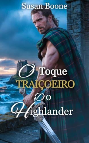 O Toque Traiçoeiro do Highlander: Um romance Highlander de inimigos para amantes (Corações das Terras Altas da Escócia Livro 1)