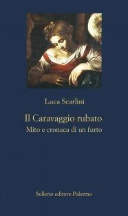 Il Caravaggio rubato: Mito e cronaca di un furto