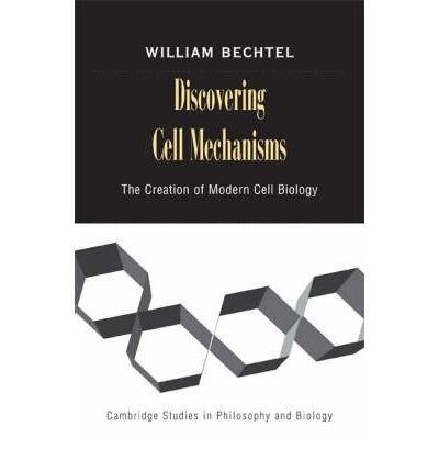 [ [ [ Discovering Cell Mechanisms: The Creation of Modern Cell Biology[ DISCOVERING CELL MECHANISMS: THE CREATION OF MODERN CELL BIOLOGY ] By Bechtel, William ( Author )May-01-2008 Paperback