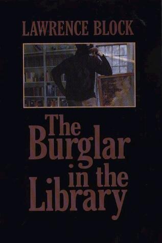 The Burglar in the Library: A Bernie Rhodenbarr Mystery