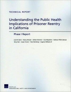 Understanding the Public Health Implications of Prisoner Reentry in California: Phase I Report