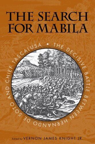 The Search for Mabila: The Decisive Battle between Hernando de Soto and Chief Tascalusa