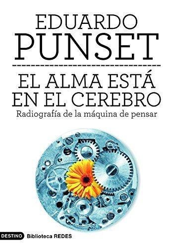 El alma está en el cerebro: Radiografía de la máquina de pensar