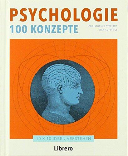 Psychologie - 100 Konzepte: 10 X 10 Ideen Verstehen / Mit einem Beitrag von Elizabeth J. Newton