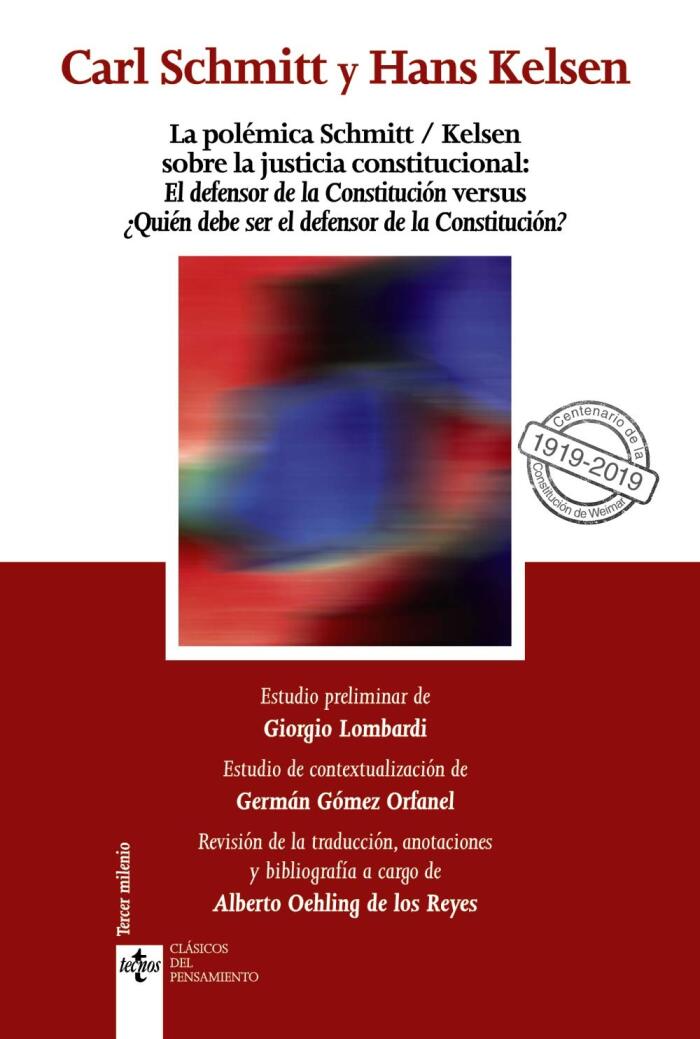 La Polémica Schmitt/Kelsen Sobre la Justicia Constitucional: El Defensor de la Constitución Versus ¿Quién Debe Ser el Defensor de la Constitución?