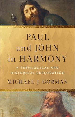 Paul and John in Harmony (Theological Explorations for the Church Catholic): A Theological and Historical Exploration