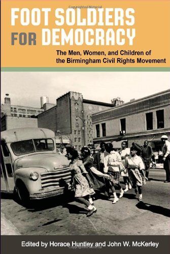Foot Soldiers for Democracy: The Men, Women, and Children of the Birmingham Civil Rights Movement