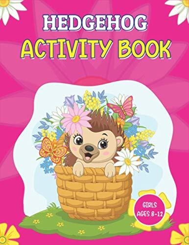 Hedgehog Activity Book Girls Ages 8-12: Coloring Puzzles And More.