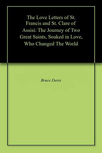 The Love Letters of St. Francis and St. Clare of Assisi: The Journey of Two Great Saints, Soaked in Love, Who Changed the World