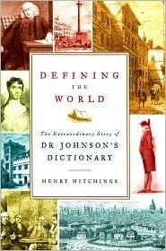 Defining the World: The Extraordinary Story of Dr. Johnson's Dictionary