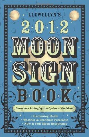 Llewellyn's 2012 Moon Sign Book: Conscious Living by the Cycles of the Moon