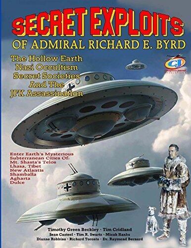 Secret Exploits of Admiral Richard E. Byrd: The Hollow Earth, Nazi Occultism, Secret Societies, and the JFK Assassination