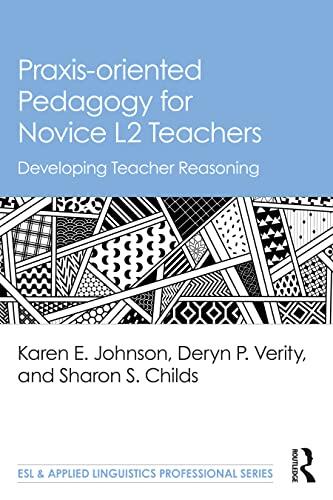 Praxis-Oriented Pedagogy for Novice L2 Teachers: Developing Teacher Reasoning
