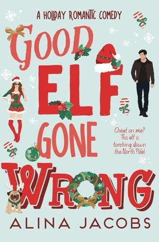 Good Elf Gone Wrong: A Holiday Romantic Comedy