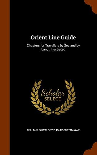 Orient Line Guide: Chapters for Travellers by Sea and by Land : Illustrated