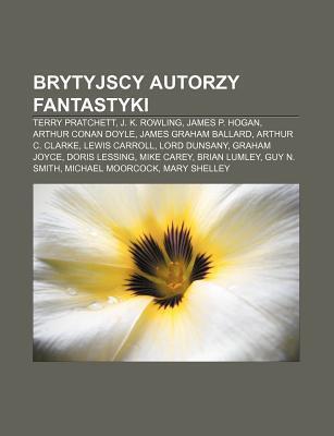 Brytyjscy Autorzy Fantastyki: Terry Pratchett, J. K. Rowling, James P. Hogan, Arthur Conan Doyle, James Graham Ballard, Arthur C. Clarke