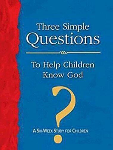 Three Simple Questions to Help Children Know God (Leader's Guide): A Six-Week Study for Children
