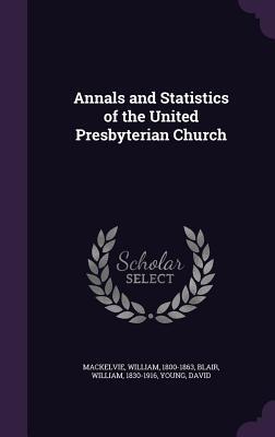 Annals and Statistics of the United Presbyterian Church