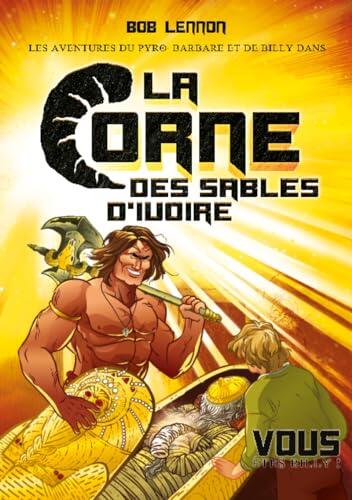 Les Aventures du Pyro-Barbare et de Billy (Tome 2): La Corne des Sables d'Ivoire