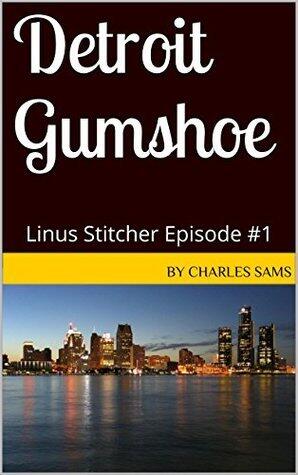 Detroit Gumshoe: Linus Stitcher Episode #1