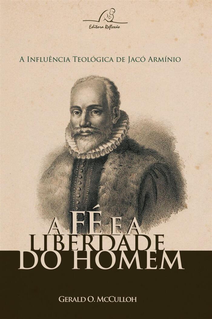 A Fé e a Liberdade do Homem: A Influência Teológica de Jacó Armínio