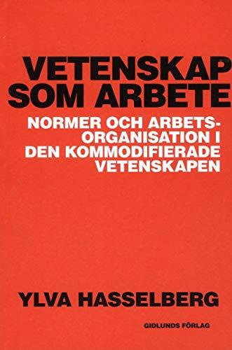 Vetenskap som arbete: Normer och arbetsorganisation i den kommodifierade ve