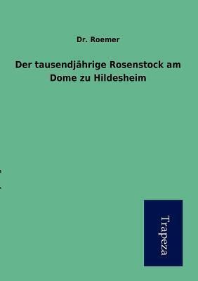 Der tausendjährige Rosenkranz am Dome zu Hildesheim