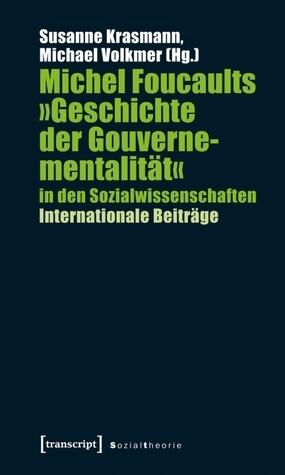 Michel Foucaults "Geschichte der Gouvernementalität" in den Sozialwissenschaften Internationale Beiträge