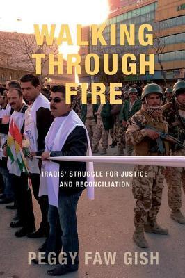 Walking Through Fire: Iraqis' Struggle for Justice and Reconciliation
