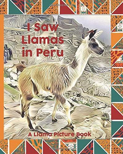 I Saw LLamas In Peru: A LLama Picture Book