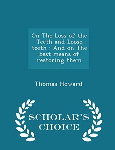 On The Loss of the Teeth and Loose teeth: And on The best means of restoring them - Scholar's Choice Edition