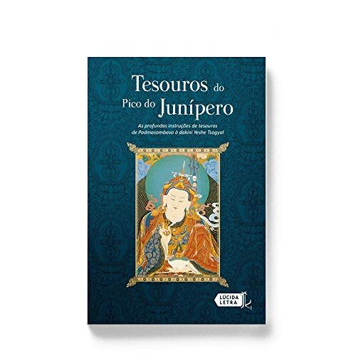 Tesouros do Pico do Junipero: As Profundas Instrucoes de Tesouros de Padmasambhava a Dakini Yeshe Tsogyal