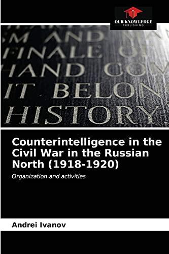 Counterintelligence in the Civil War in the Russian North (1918-1920): Organization and activities