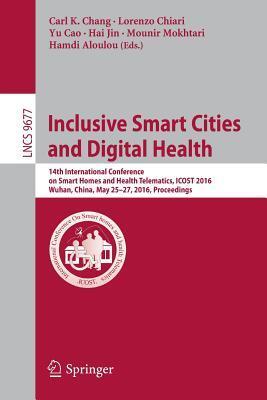 Inclusive Smart Cities and Digital Health: 14th International Conference on Smart Homes and Health Telematics, ICOST 2016, Wuhan, China, May 25-27, ... Applications, incl. Internet/Web, and HCI)