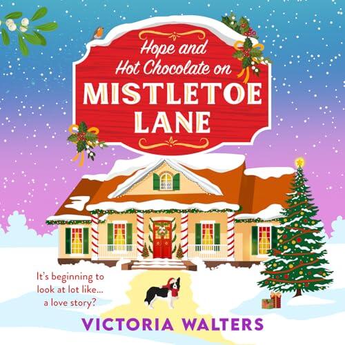 Hope and Hot Chocolate on Mistletoe Lane: The BRAND NEW Christmas small town romance for fans of Gilmore Girls and The Pumpkin Spice Cafe from Victoria Walters for 2026