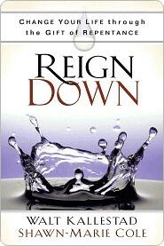 Reign Down: Change Your Life Through the Gift of Repentance