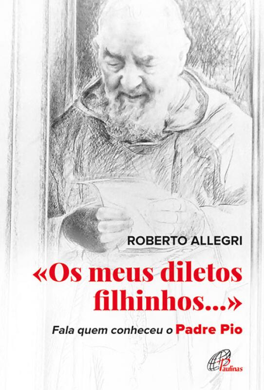 «Os meus diletos filhinhos…» Fala quem conheceu o Padre Pio
