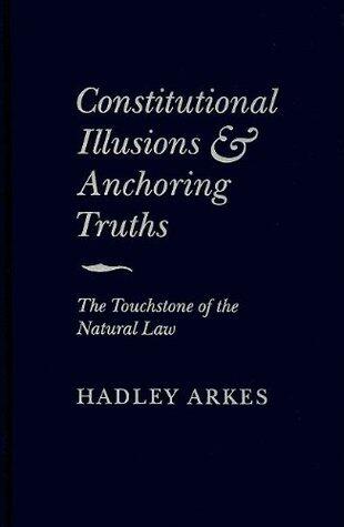 Constitutional Illusions and Anchoring Truths: The Touchstone of the Natural Law