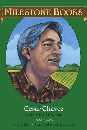 Cesar Chavez : A Hero for Everyone