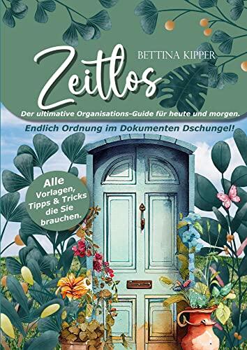 Zeitlos - Der ultimative Organisations-Guide für heute und morgen. Raus aus dem Dokumenten Dschungel.: Dokumentenchaos ade: Wie du dein Leben organisiert ... Rätsel für das ganze Jahr.)