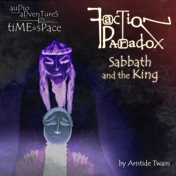 Faction Paradox: Sabbath and the King (Audio Adventures in Time & Space)