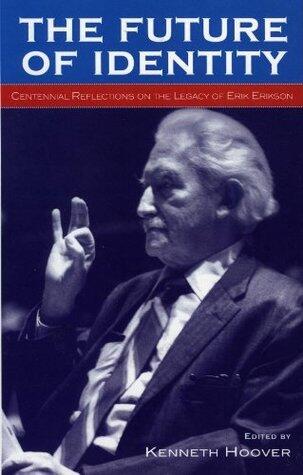 The Future of Identity: Centennial Reflections on the Legacy of Erik Erikson