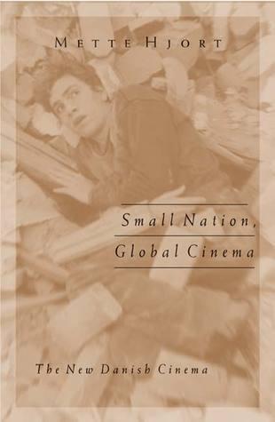Small Nation, Global Cinema: The New Danish Cinema (Volume 15)
