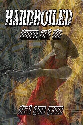 Hardboiled: Dames and Sin: : Dead Guns Press Presents a Modern Collection of Crime Fiction at its Finest