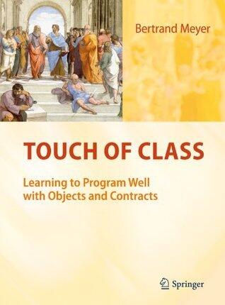 Touch of Class: Learning to Program Well with Objects and Contracts