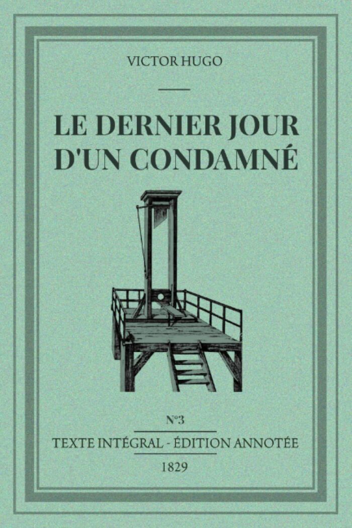 Victor Hugo dernier jour d'un condamné: 1829 | Edition annotée d'une biographie | Texte intégral